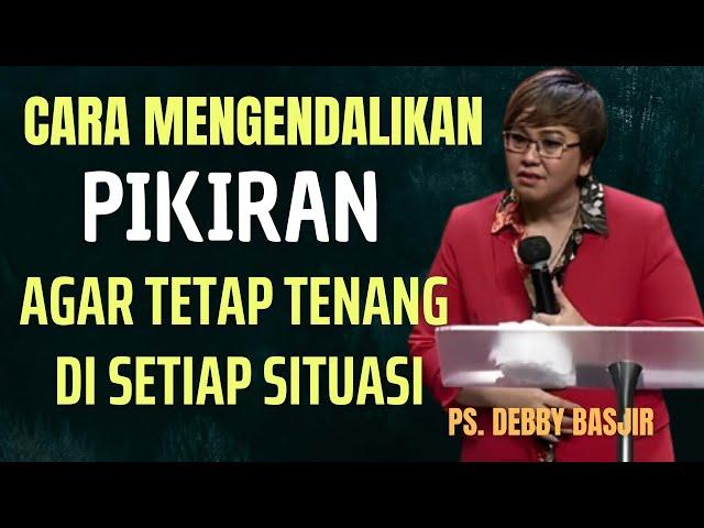 Jadilah Tenang di Segala Situasi | Pdt. Debby Basjir