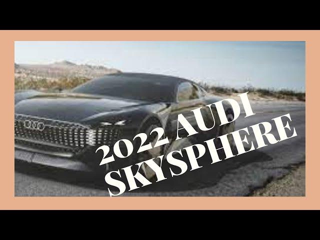 New  AUDI SKYSPHERE 2022 Specs and Price