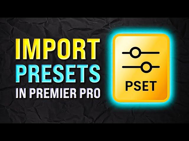 How to QUICKLY Import Presets into Adobe Premiere Pro