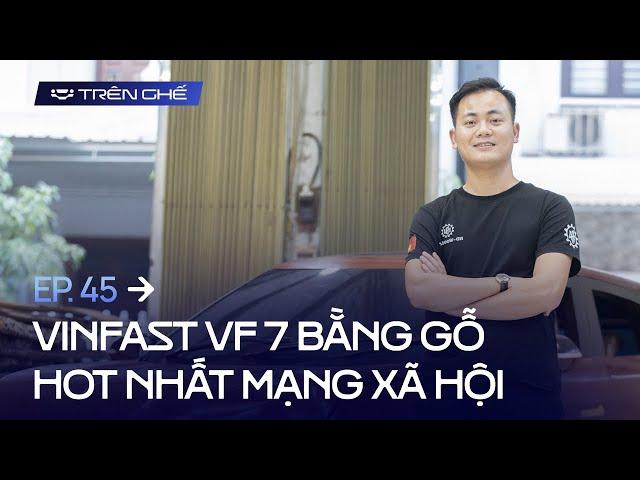 Cha đẻ VinFast VF7 bằng gỗ: Chi phí hết 100 triệu nhưng không bằng công sức trong hơn 2 tháng