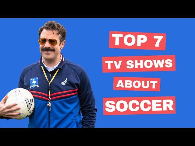 Top 7 Best TV Shows About Soccer