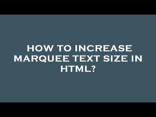 How to increase marquee text size in html?