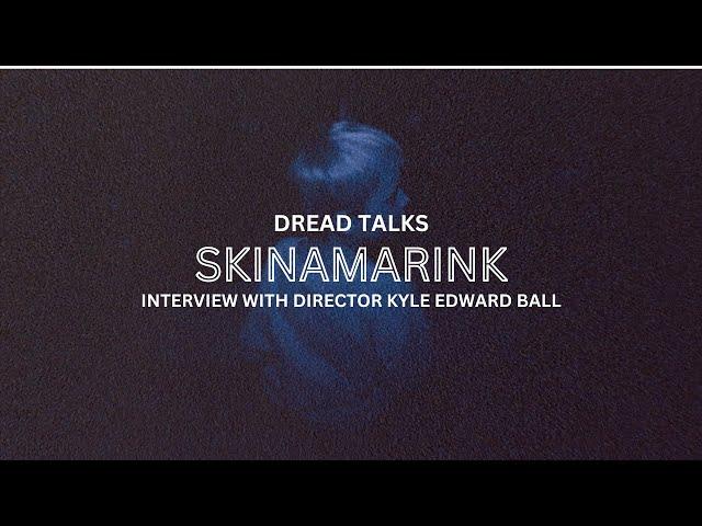 'Skinamarink' Director Kyle Edward Ball Talks Queer Horror and Childhood Nightmares | Dread Talks