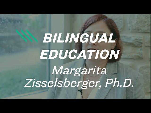 Margarita Zisselsberger, Ph.D. on the importance of bilingual education