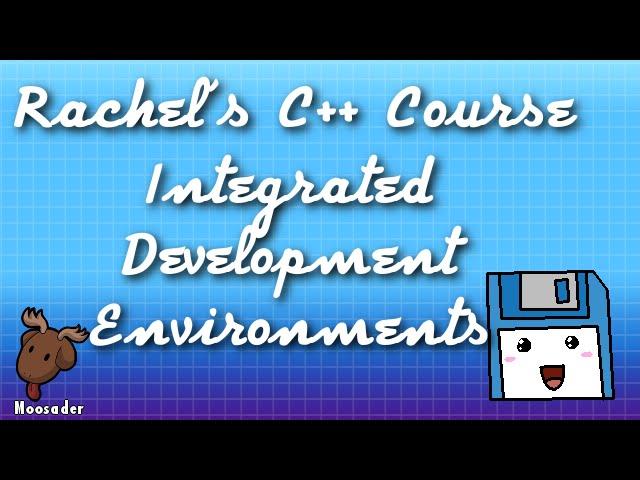 Rachel's C++ Course - Integrated Development Environments