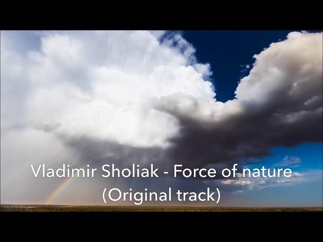 Vladimir Sholiak - Force of nature (Original track)