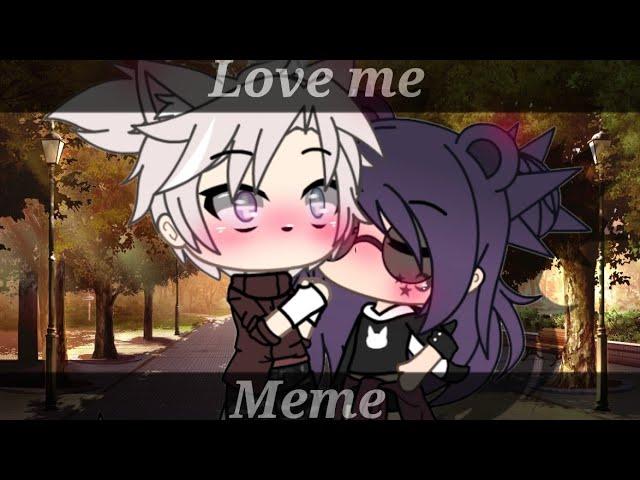 Love me || meme || gacha life || Каори Чан ||