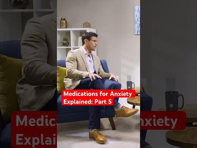 Medications for Anxiety Explained: Part 5