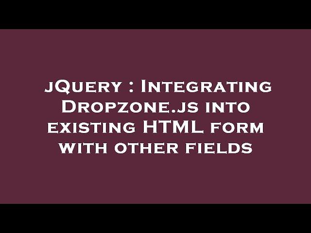 jQuery : Integrating Dropzone.js into existing HTML form with other fields