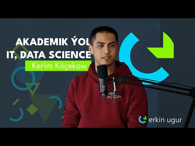 Kerim Köçekow: IT, Data Science we Akademik Ýol #erkinugur #it #datascience #phd #ioi #informatics