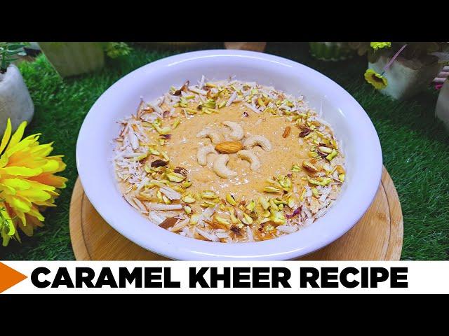 Caramel Kheer Recipe | Shadiyon Wali Special Kheer | Delicious & Creamy Caramel Kheer | Rice Kheer