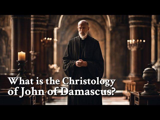 What is the Christology of John of Damascus? | Philosophy