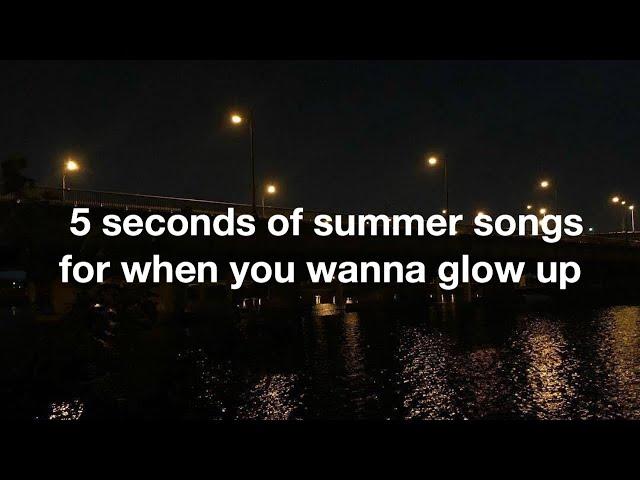 5SOS SONGS FOR WHEN YOU WANT TO GLOW UP | a playlist