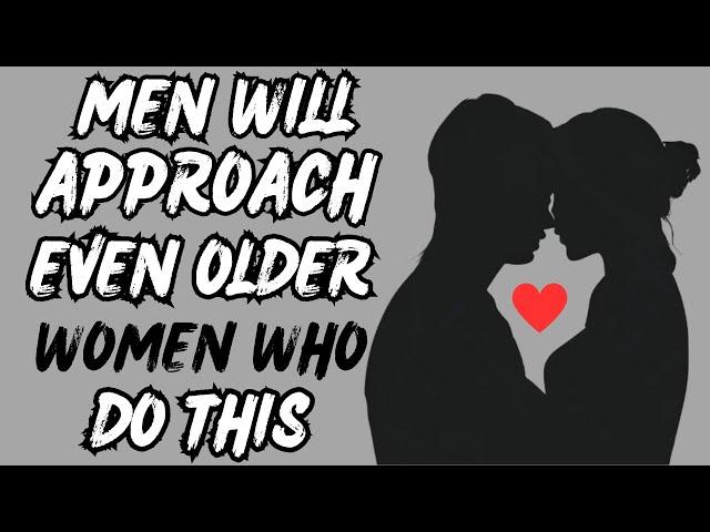 Men Will Approach Older Women Who Do These 6 Things