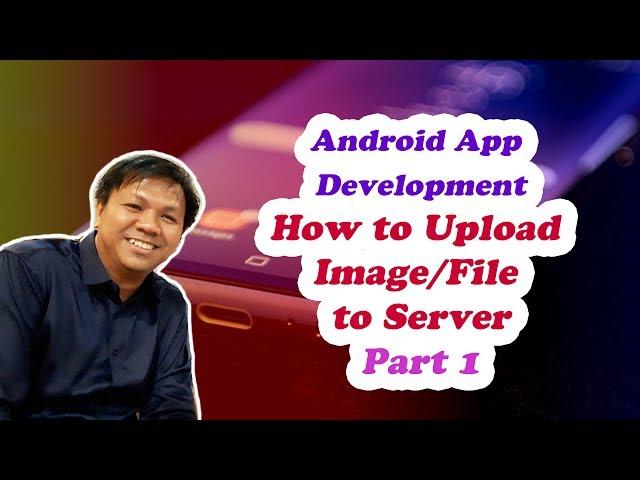 Best Android Studio Tutorial on How to Upload Image/File to Server (Part 1)