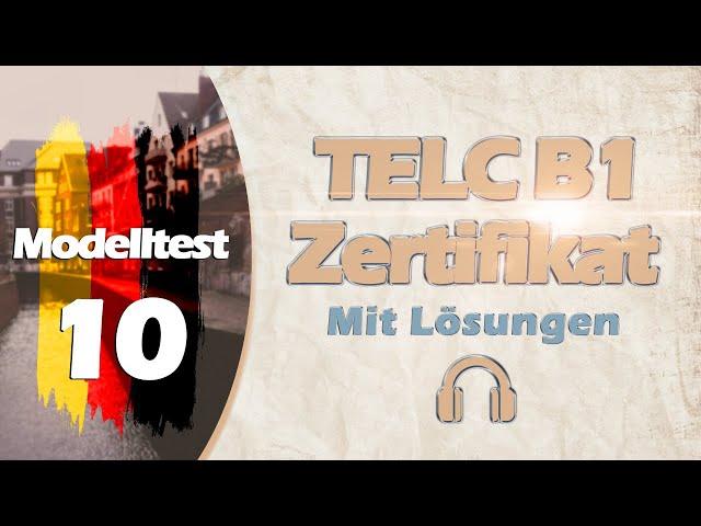 ZERTIFIKAT B1 NEU  TELC | MODELLTEST 10 |  B1 PRÜFUNG MIT LÖSUNGEN