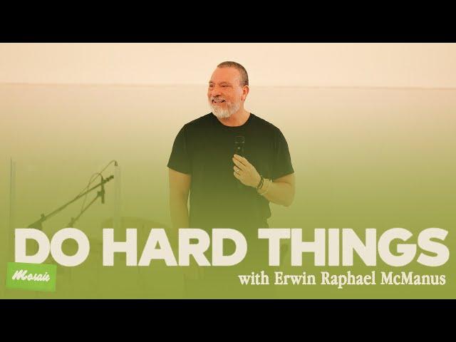 DO HARD THINGS | Erwin Raphael McManus -  Mosaic