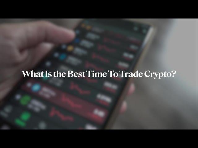 What Is the Best Time To Trade Crypto?