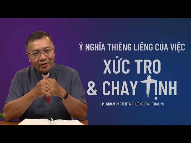 Ý nghĩa thiêng liêng của việc xức tro & chay tịnh - Lm G.B. Phương Đình Toại, MI