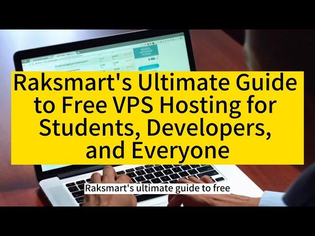 Raksmart's Ultimate Guide to Free VPS Hosting for Students, Developers, and Everyone