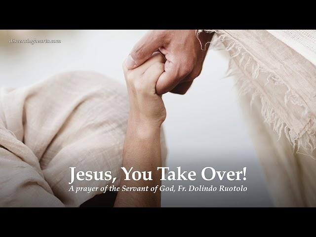 Jesus, You Take Over! – A Prayer of the Servant of God, Fr. Dolindo Ruotolo - Surrender Prayer