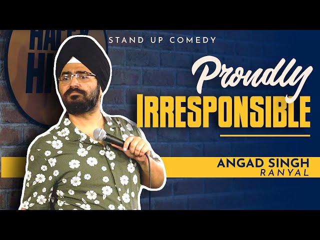 Proudly Irresponsible I Angad Singh Ranyal Stand-up Comedy - Part 1