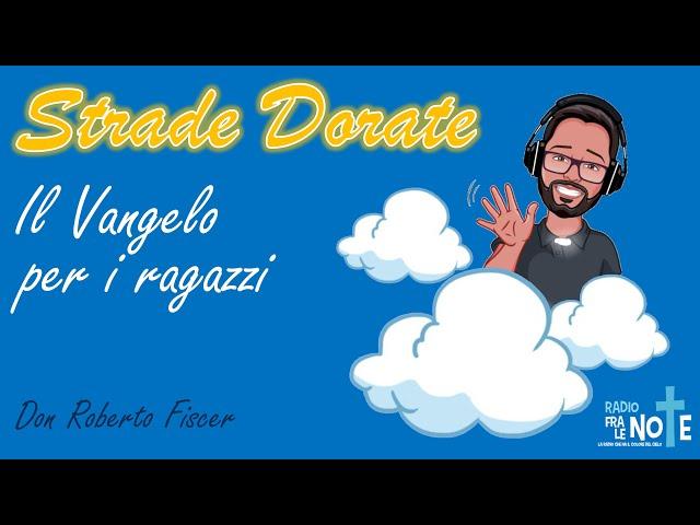 #StradeDorate: domenica 10 ottobre 2021 Don Roberto Fiscer commenta il Vangelo per i ragazzi