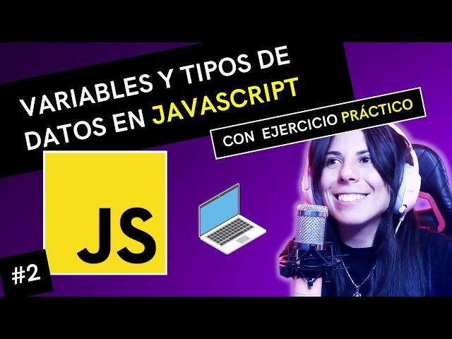 ‍ VARIABLES y TIPOS DE DATOS en JAVASCRIPT  | ⭐ Curso JAVASCRIPT DESDE CERO  #2