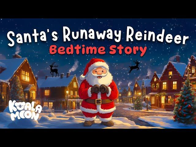 The Runaway Reindeer, Can Santa Save Christmas?!  Festive Bedtime Story Read Aloud