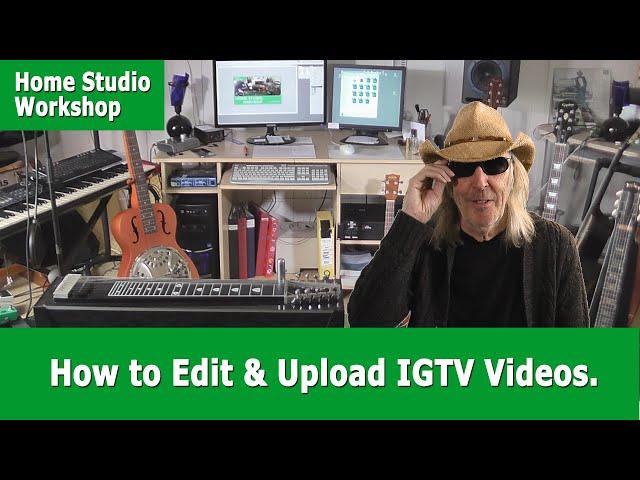 How to Edit & Upload IGTV Videos.