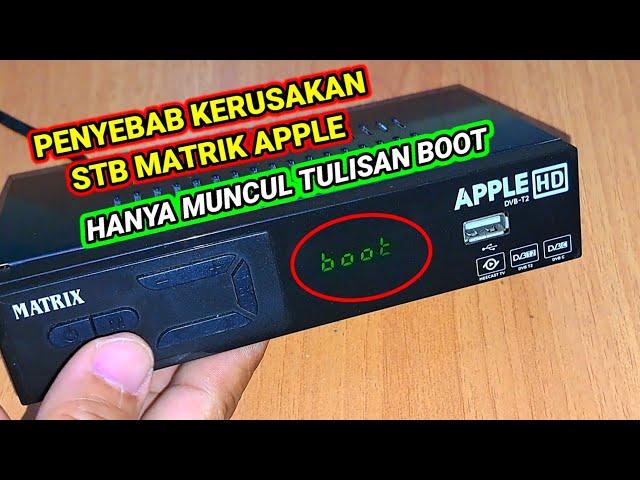 Beberapa penyebab kerusakan Boot STB MATRIK APPLE