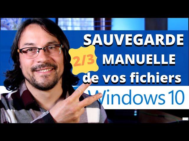 Sauvegarde MANUELLE Windows 10   partie 2/3 | Protéger vos données personnelles