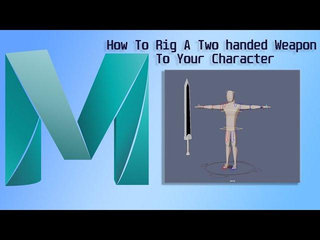 Maya Tutorial How To Rig A Two handed Weapon To Your Character