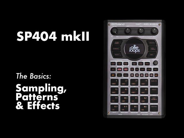 SP404 mkII: Sampling, Patterns & Effects Basics.