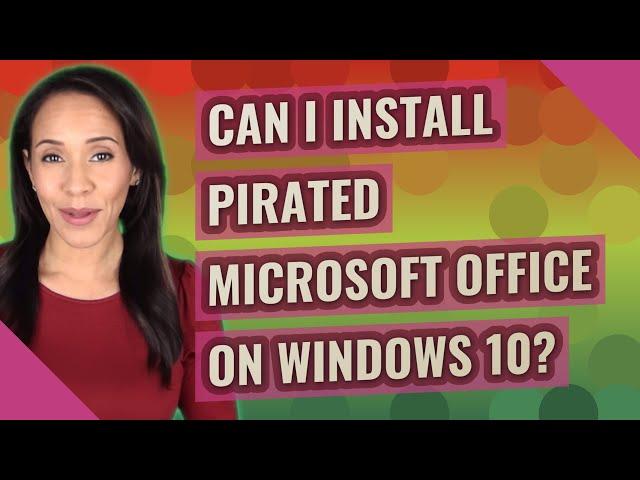 Can I install pirated Microsoft Office on Windows 10?