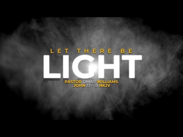 Let There Be Light | Pastor Omar Williams | 12.01.24