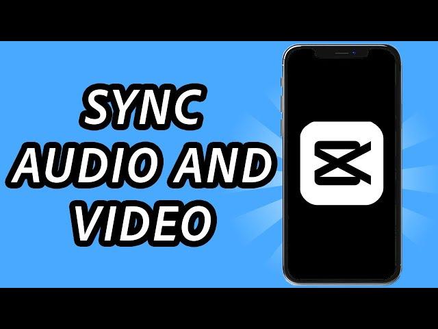 How to sync audio and video in CapCut mobile (FULL GUIDE)