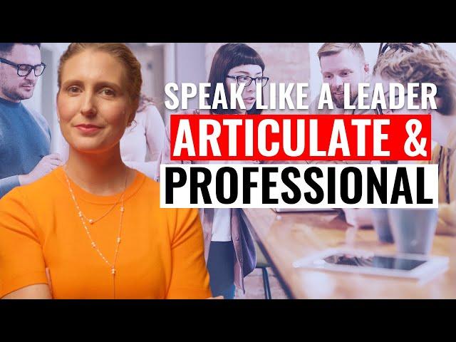 Sound More Articulate & Professional (Like a Leader!). Don't Make These 6 Communication Mistakes