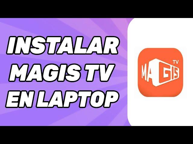 Como Instalar Magistv en Laptop 2024