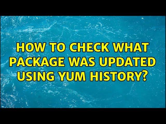 How to check what package was updated using yum history?