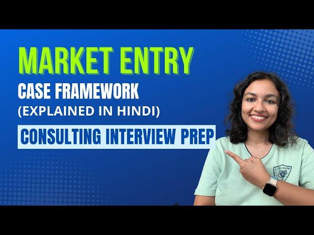 Consulting Case Interview Preparation | Market Entry Framework EXPLAINED! | Insider Gyaan (Hindi)