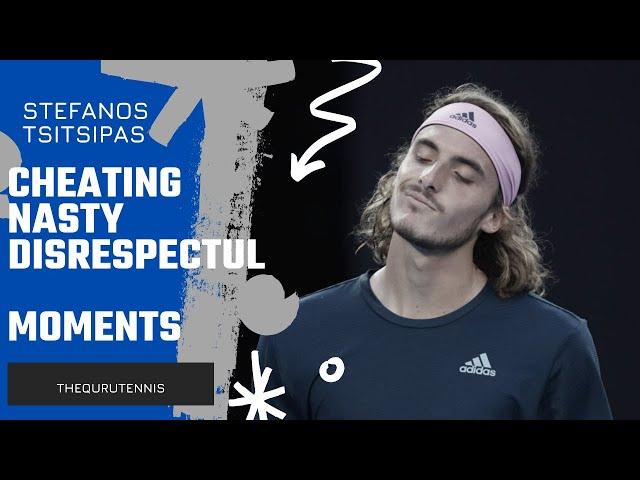 STEFANOS TSITSIPAS MOST CHEATING, NASTY AND DISRESPECTFUL MOMENTS