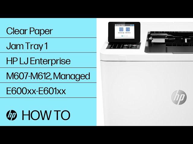 Clear Paper Jam Tray 1 | HP LaserJet Enterprise M607-M612, Managed E600xx-E601xx | HP