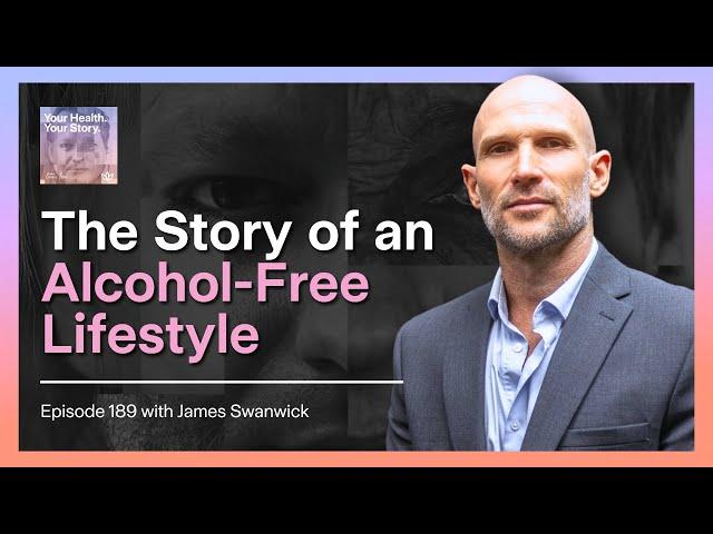 The Story of an Alcohol-Free Lifestyle with James Swanwick