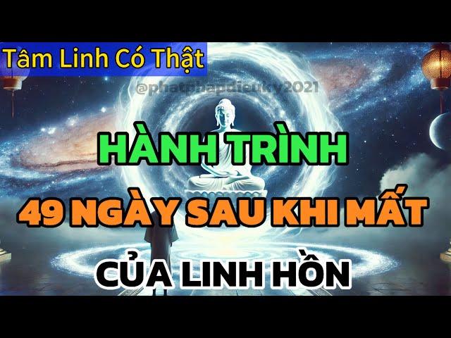 49 NGÀY SAU KHI CHẾT, LINH HỒN Ở ĐÂU? LÀM GÌ?