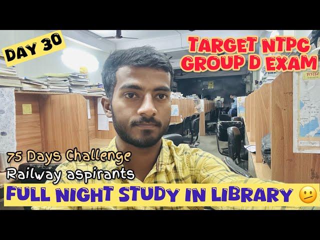 Day 30 | Full Night Study in Library🫤 8PM to 7AM  | Target RRB NTPC, Group d exam