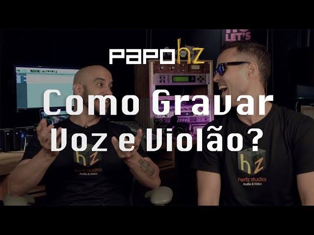 BatePapoHertz - COMO GRAVAR VOZ E VIOLÃO - Várias formas