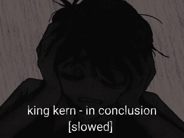 king kern - in conclusion (slowed)