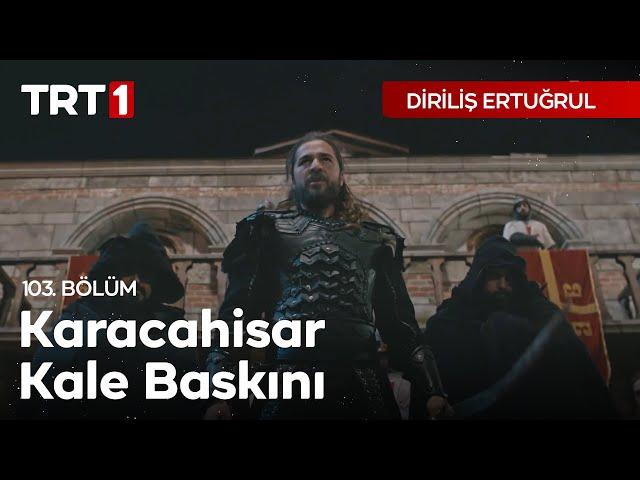 Diriliş Ertuğrul 103. Bölüm - Karacahisar Kale Baskını