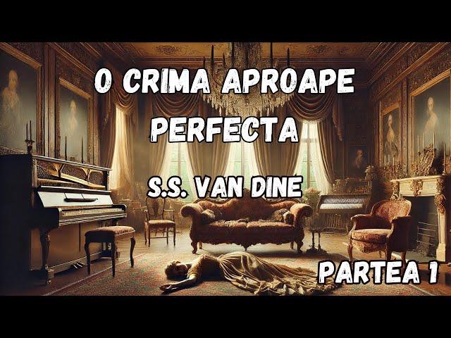 O crima aproape perfecta, partea 1, carte audio in limba romana de SS Van Dine, audiobook